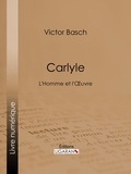 Victor Basch et  Ligaran - Carlyle - L'Homme et l'Oeuvre.