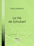 Paul Landormy et  Ligaran - La Vie de Schubert.