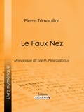 Pierre Trimouillat et  Ligaran - Le Faux Nez - Monologue dit par M. Félix Galipaux.