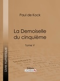 Paul de Kock et  Ligaran - La Demoiselle du cinquième - Tome V.