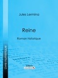 Jules Lermina et  Ligaran - Reine - Roman historique.
