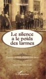 Christian Lejosne - Le silence a le poids des larmes - Mémoire familiale et réalités d'archives.