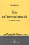 Mathias Rousselot - Etude sur l'improvisation musicale - Le témoin de l'instant.