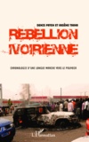 Denis Pryen - Rebellion ivoirienne - Chronologie d'une longue marche vers le pouvoir.