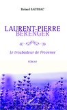 Roland Saussac - Laurent-Pierre Bérenger - Le troubadour de Provence.