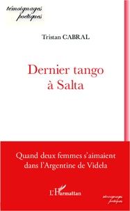 Tristan Cabral - Dernier tango à Salta - Quand deux femmes s'aimaient dans l'Argentine de Videla.