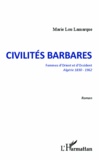 Marie Lou Lamarque - Civilités barbares - Femmes d'Orient et d'Occident. Algérie 1830-1962.