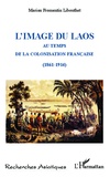 Marion Fromentin Libouthet - L'image du Laos - Au temps de la colonisation française (1861-1914).