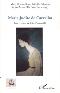 Maria Graciete Besse et Adelaide Cristovão - Maria Judite de Carvalho - Une écriture en liberté surveillée.