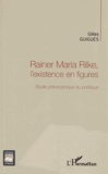 Gilles Guigues - Rainer Maria Rilke, l'existence en figures - Étude philosophique du poétique.
