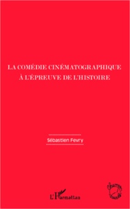 Sébastien Fevry - La comédie cinématographique à l'épreuve de l'histoire.