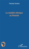 Tharcisse Semana - La mobilité ethnique au Rwanda.