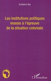 Guillaume Rey - Les institutions politiques mossis à l'épreuve de la situation coloniale.