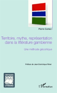 Pierre Gomez - Territoire, mythe, représentation dans la littérature gambienne - Une méthode géocritique.