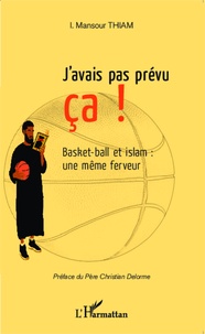 Mansour Thiam - J'avais pas prévu ça ! - Basket-ball et islam : une même ferveur.
