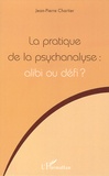 Jean-Pierre Chartier - La pratique de la psychanalyse : alibi ou défi ?.