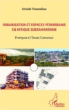 Aristide Yemmafouo - Urbanisation et espaces périurbains en Afrique subsaharienne - Pratiques à l'Ouest-Cameroun.