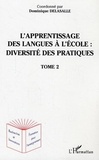 Dominique Delasalle - L'apprentissage des langues à l'école : diversité des pratiques - Tome 2.