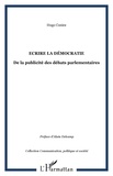 Hugo Coniez - Ecrire la démocratie - De la publicité des débats parlementaires.