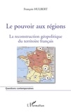 François Hulbert - Le pouvoir aux régions - La reconstruction géopolitique du territoire français.