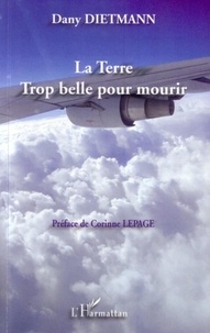 Dany Dietmann - La Terre Trop belle pour mourir.