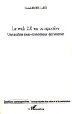 Franck Rebillard - Le web 2.0 en perspective - Une analyse socio-économique de l'internet.