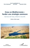 Pierre Beckouche et Zoé Luçon - L'eau en Méditerranée : fonder une stratégie commune services de l'eau,climat et securite - Services de l'eau, climat et sécurité.