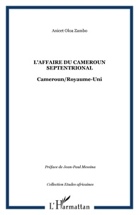 Anicet Oloa Zambo - L'affaire du Cameroun septentrional - Cameroun/Royaume-Uni.