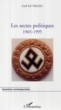Cyril Le Tallec - Les sectes politiques 1965-1995.