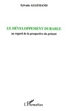 Sylvain Allemand - Le développement durable - Au regard de la prospective du présent.