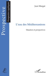 Jean Margat - L'Eau des méditerranéens - Situation et perspectives.