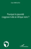 Essè Amouzou - Pourquoi la pauvreté s'aggrave-t-elle en Afrique noire?.