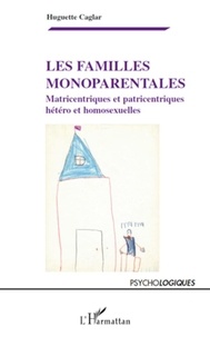 Huguette Caglar - Les familles monoparentales - Matricentriques et patricentriques, hétéro et homosexuelles.