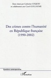 Catherine Coquio - Des crimes contre l'humanité en République française (1990-2002).