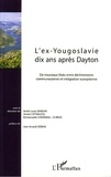 André-Louis Sanguin et Amaël Cattaruzza - L'ex-Yougoslavie dix ans après Dayton - De nouveaux Etats entre déchirements communautaires et intégration européenne.