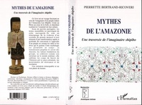Pierrette Bertrand-Ricoveri - Mythes de l'Amazonie - Une traversée de l'imaginaire shipibo.