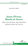 Jean-Marc Cazilhac - Jeanne d'Evreux, Blanche de Navarre - Deux reines de France, deux douairières durant la Guerre de Cent ans.