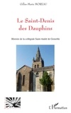 Gilles-Marie Moreau - Le Saint-Denis des Dauphins - Histoire de la collégiale Saint-André de Grenoble.