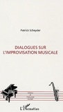 Patrick Scheyder - Dialogues sur l'improvisation musicale.