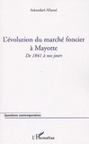 Askandari Allaoui - L'évolution du marché foncier à Mayotte - De 1841 à nos jours.