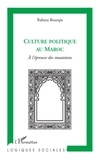 Rahma Bourqia - Culture politique au Maroc - A l'épreuve des mutations.