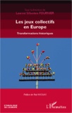 Laurent Sébastien Fournier - Les jeux collectifs en Europe - Transformations historiques.