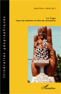 Jean-Pierre Vallat - Le Togo - Lieux de mémoire et sites de conscience.