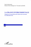 Pierre-Yves Monjal et Vincent Aubelle - La France intercommunale - Regards sur la loi de réforme des collectivités territoriales du 16 décembre 2010.