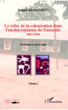 Joseph Adrien Djivo - Le refus de la colonisation dans l'ancien royaume de Danxome - Volume 2 (1894-1900).