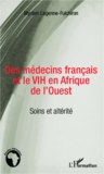 Myriam Legenne-Fulchiron - Des médecins français et le VIH en Afrique de l'ouest - Soins et altérité.