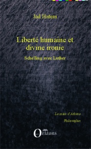 Jad Hatem - Liberté humaine et divine ironie - Schelling avec Luther.