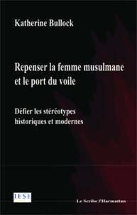 Katherine Bullock - Repenser la femme musulmane et le port du voile - Défier les stéréotypes historiques et modernes.