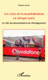 Roland Louvel - Les ruses de la mondialisation en Afrique noire - Le rôle des intermédiaires du développement.