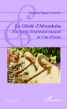 Angéline Yégnan-Touré G - Le Gbofé d'Afounkaha - Une forme d'expression musicale de Côte d'Ivoire. 1 DVD